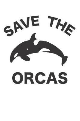 Save The Orcas: Killer Whale Journal 120 Lined Pages (6 x 9)