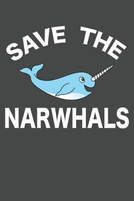 Save The Narwhals: Narwhal Journal 120 Lined Pages (6 x 9)