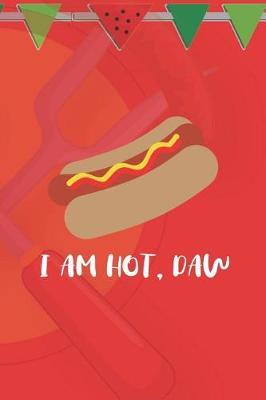 I Am Hot, Daw: Blank Lined Notebook ( Hot Dog ) (Red And Orange)