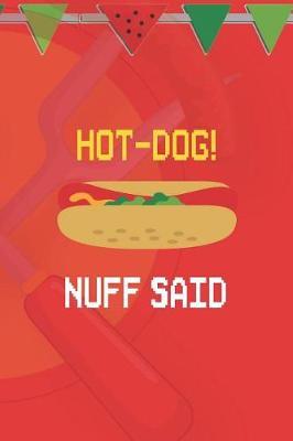 Hot-Dog! Nuff Said...: Blank Lined Notebook ( Hot Dog ) (Red And Orange)