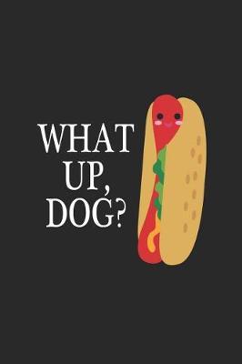 What Up, Dog?: Blank Lined Notebook ( Hot Dog ) (Black)