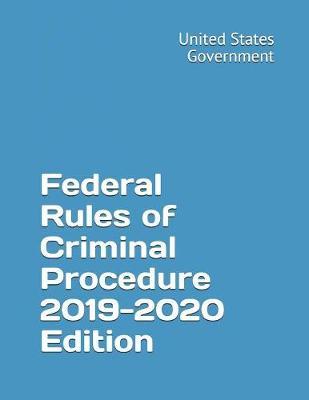 Federal Rules of Criminal Procedure 2019-2020 Edition