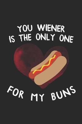 You Wiener Is The Only One For My Buns: Blank Lined Notebook ( Hot Dog ) (Black)