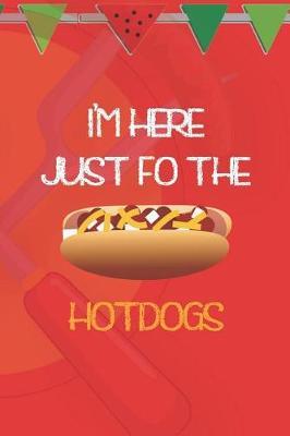 I'm Here Just Fo The HotDogs: Blank Lined Notebook ( Hot Dog ) (Red And Orange)
