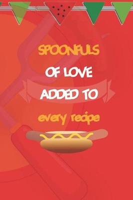 Spoonfuls Of Love Added To Every Recipe: Blank Lined Notebook ( Hot Dog ) (Red And Orange)