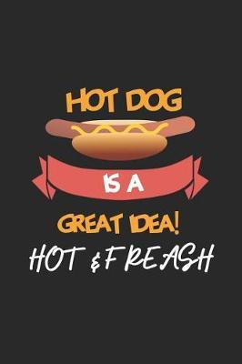 Hot Dog Is A Great Idea! Hot & Freash: Blank Lined Notebook ( Hot Dog ) (Black)