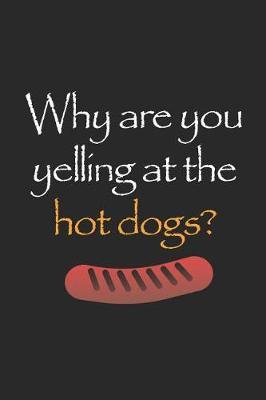 Why Are You Yelling At The Hot Dogs?: Blank Lined Notebook ( Hot Dog ) (Black)