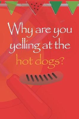 Why Are You Yelling At The Hot Dogs?: Blank Lined Notebook ( Hot Dog ) (Red And Orange)
