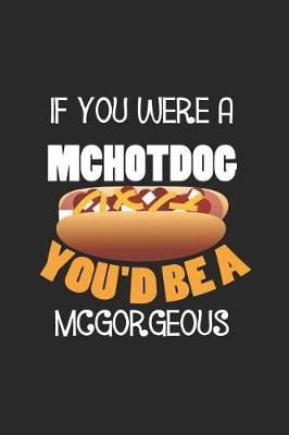If You Were A Mchotdog You'd Be A Mcgorgeous: Blank Lined Notebook ( Hot Dog ) (Black)