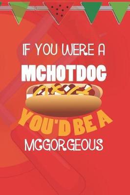 If You Were A Mchotdog You'd Be A Mcgorgeous: Blank Lined Notebook ( Hot Dog ) (Red And Orange)
