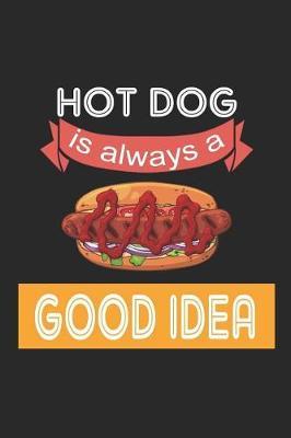 Hot Dog Is Always A Good Idea: Blank Lined Notebook ( Hot Dog ) (Black)