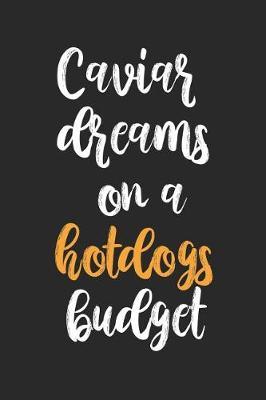 Caviar Dreams On A HotDogs Budget: Blank Lined Notebook ( Hot Dog ) (Black)