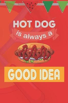 Hot Dog Is Always A Good Idea: Blank Lined Notebook ( Hot Dog ) (Red And Orange)