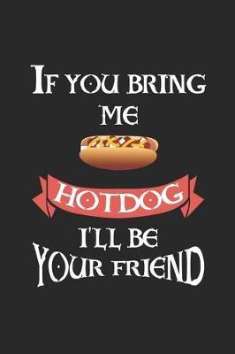If You Bring Me HotDog I'll Be Your Friend: Blank Lined Notebook ( Hot Dog ) (Black)