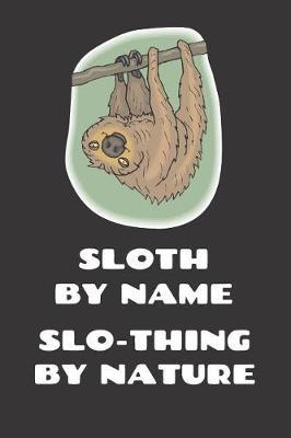 Sloth By Name Slo-Thing By Nature: A5 Journal: 6 X 9 (Inches) Notebook Diary To Write In For Girls, 100 PAges Of Writing Paper