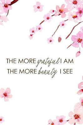 The More Grateful I Am The More Beauty I See: Blank Lined Notebook ( Cherry Blossom ) 1