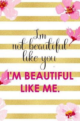 I Not Beautiful Like You. I'm Beautiful Like Me.: Blank Lined Notebook ( Cherry Blossom ) 3