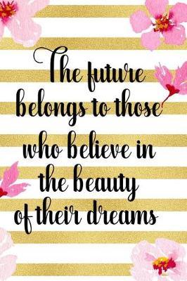 The Future Belongs To Those Who Believe In The Beauty Of Their Dreams: Blank Lined Notebook ( Cherry Blossom ) 3
