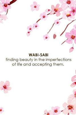 Wabi-Sabi Finding Beauty In The Imperfections Of Life And Accepting Them.: Blank Lined Notebook ( Cherry Blossom ) 1
