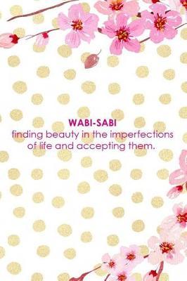 Wabi-Sabi Finding Beauty In The Imperfections Of Life And Accepting Them.: Blank Lined Notebook ( Cherry Blossom ) 4