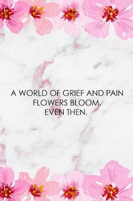 A World Of Grief And Pain Flowers Bloom, Even Then.: Blank Lined Notebook ( Cherry Blossom ) 2