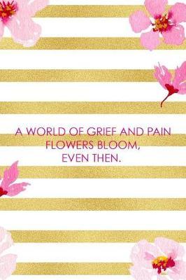 A World Of Grief And Pain Flowers Bloom, Even Then.: Blank Lined Notebook ( Cherry Blossom ) 3