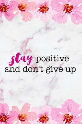 Stay Positive And Don't Give Up: Blank Lined Notebook ( Cherry Blossom ) 2