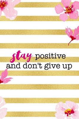 Stay Positive And Don't Give Up: Blank Lined Notebook ( Cherry Blossom ) 3