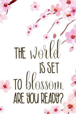 The World Is Set To Blossom. Are You Ready?: Blank Lined Notebook ( Cherry Blossom ) 1