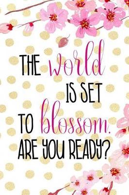 The World Is Set To Blossom. Are You Ready?: Blank Lined Notebook ( Cherry Blossom ) 4