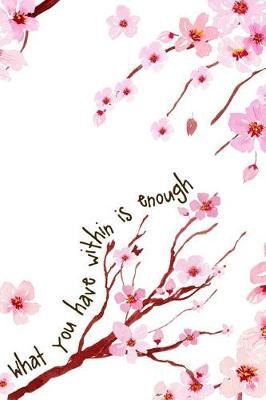 What You Have Within Is Enough: Blank Lined Notebook ( Cherry Blossom ) 1