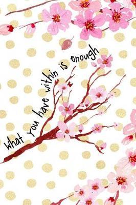What You Have Within Is Enough: Blank Lined Notebook ( Cherry Blossom ) 4