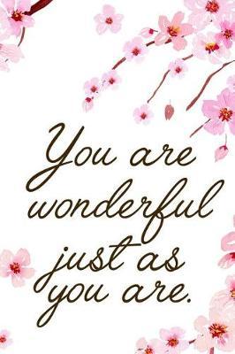 You Are Wonderful Just As You Are.: Blank Lined Notebook ( Cherry Blossom ) 1