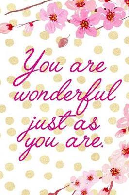 You Are Wonderful Just As You Are.: Blank Lined Notebook ( Cherry Blossom ) 4