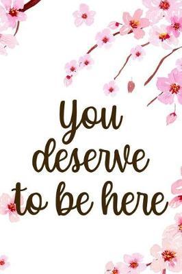 You Deserve To Be Here: Blank Lined Notebook ( Cherry Blossom ) 1