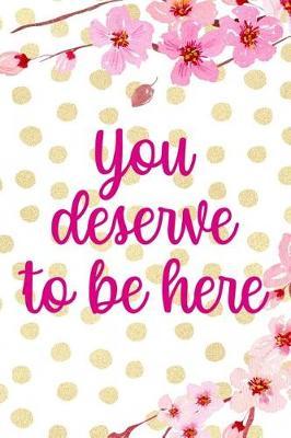 You Deserve To Be Here: Blank Lined Notebook ( Cherry Blossom ) 4