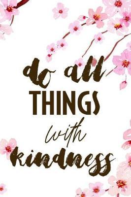 Do All Things With Kindness: Blank Lined Notebook ( Cherry Blossom ) 1