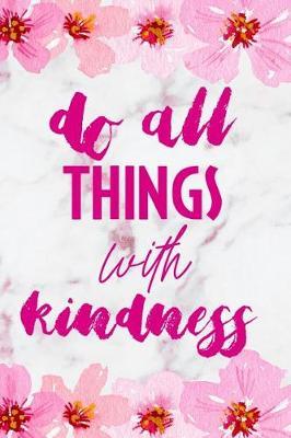 Do All Things With Kindness: Blank Lined Notebook ( Cherry Blossom ) 2