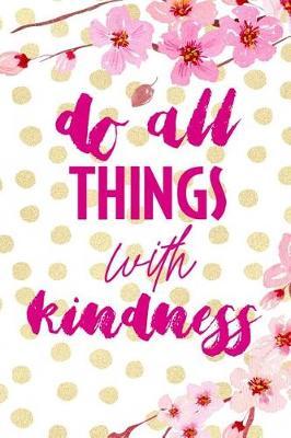 Do All Things With Kindness: Blank Lined Notebook ( Cherry Blossom ) 4
