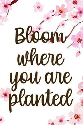 Bloom Where You Are Planted: Blank Lined Notebook ( Cherry Blossom ) 1