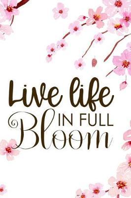 Live Life In Full Bloom: Blank Lined Notebook ( Cherry Blossom ) 1