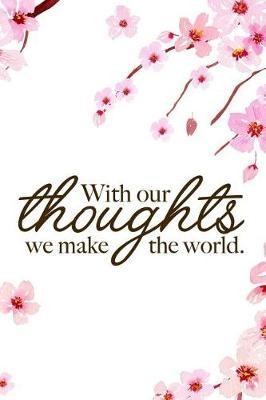 With Our Thoughts We Make The World.: Blank Lined Notebook ( Cherry Blossom ) 1