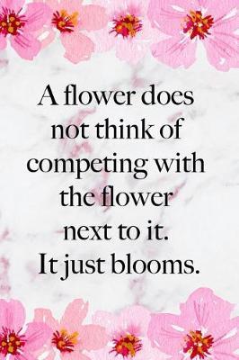 A Flower Does Not Think Of Competing With The Flower Next To It. It Just Blooms.: Blank Lined Notebook ( Cherry Blossom ) 2