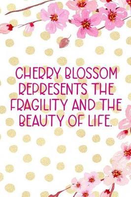 Cherry Blossom Represents The Fragility And The Beauty Of Life.: Blank Lined Notebook ( Cherry Blossom ) 4