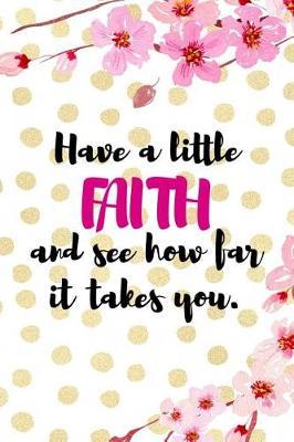 Have A Little Faith And See How Far It Takes You.: Blank Lined Notebook ( Cherry Blossom ) 4