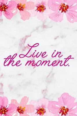 Live In The Moment.: Blank Lined Notebook ( Cherry Blossom ) 2