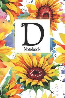 D Notebook: Sunflower Notebook Journal: Monogram Initial D: Blank Lined and Dot Grid Paper with Interior Pages Decorated With More Sunflowers: Small Purse-Sized Notebook
