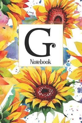 G Notebook: Sunflower Notebook Journal: Monogram Initial G: Blank Lined and Dot Grid Paper with Interior Pages Decorated With More Sunflowers: Small Purse-Sized Notebook