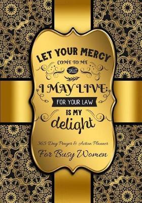 Let Your Mercy Come To Me: 365 Day Prayer and Action Planner For Busy Christian Women . Female Entrepreneurs and Working Moms Need This Simple Undated Diary For Success