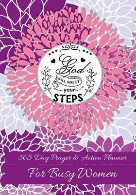 God Will Direct Your Steps: 365 Day Prayer and Action Planner For Busy Christian Women . Female Entrepreneurs and Working Moms Need This Simple Undated Diary For Success